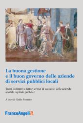 E-book, La buona gestione e il buon governo delle aziende di servizi pubblici locali : tratti distintivi e fattori critici di successo delle aziende a totale capitale pubblico, Franco Angeli