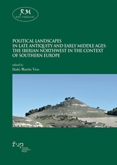 m, Political landscapes in Late Antiquity and Early Middle Ages : the Iberian Northwest in the context of Southern Europe, Firenze University Press