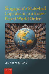 E-book, Singapore's State-Led Capitalism in a Rules-Based World Order, Leiden University Press