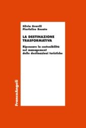 E-book, La destinazione trasformativa : ripensare la sostenibilità nel management delle destinazioni turistiche, F. Angeli