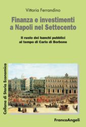 E-book, Finanza e investimenti a Napoli nel Settecento : il ruolo dei banchi pubblici al tempo di Carlo di Borbone, 