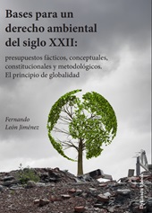 m, Bases para un derecho ambiental del siglo XXII : presupuestos fácticos, conceptuales, constitucionales y metodológicos : el principio de globalidad, Dykinson