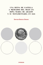 E-book, Una reina de Castilla a mediados del siglo XV : doña María de Aragón y su testamentaría en 1445, Dykinson