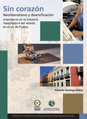 E-book, Sin corazón : neoliberalismo y diversificación empresarial en la industria maquiladora del vestido, en el sur de Puebla, Bonilla Artigas Editores