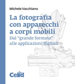 E-book, La fotografia con apparecchi a corpi mobili : dal "grande formato" alle applicazioni digitali, Celid
