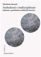 E-book, Turbolenti e indisciplinate : infanzia e psichiatria nell'Italia fascista, Ronzani