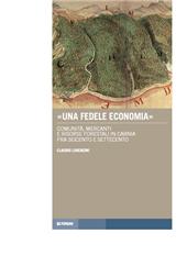 E-book, "Una fedele economia" : comunità, mercanti e risorse forestali in Carnia fra Seicento e Settecento, 