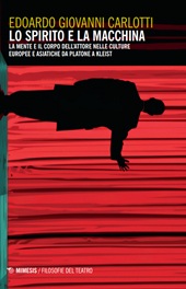 eBook, Lo spirito e la macchina : la mente e il corpo dell'attore nelle culture europee e asiatiche da Platone a Kleist, 