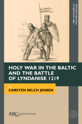 E-book, Holy War in the Baltic and the Battle of Lyndanise 1219, Arc Humanities Press