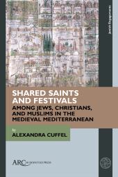 E-book, Shared Saints and Festivals among Jews, Christians, and Muslims in the Medieval Mediterranean, Arc Humanities Press