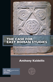 E-book, The Case for East Roman Studies, Arc Humanities Press