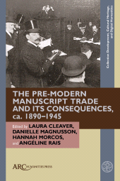 E-book, The Pre-Modern Manuscript Trade and its Consequences, ca. 1890-1945, Arc Humanities Press