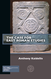 eBook, The Case for East Roman Studies, Arc Humanities Press