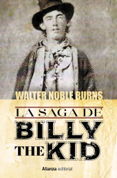 eBook, La saga de Billy the Kid : Un clásico americano. La historia más auténtica jamás contada sobre el muchacho que se convirtió en el criminal más célebre del antiguo oeste, Alianza Editorial
