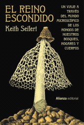 E-book, El reino escondido : Un viaje a través del mundo microscópico de los hongos de nuestros bosques, hogares y cuerpos, Alianza Editorial