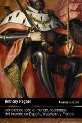 E-book, Señores de todo el mundo : Ideologías del Imperio en España, Inglaterra y Francia (en los siglos XVI, XVII y XVIII), Alianza Editorial