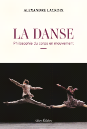 E-book, La Danse : Philosophie du corps en mouvement, Lacroix, Alexandre, Allary Éditions