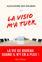 eBook, La visio m'a tuer : La vie de bureau quand il n'y en a plus!, Allary Éditions