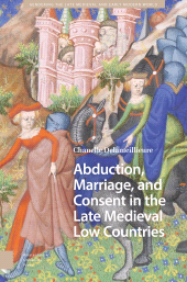 eBook, Abduction, Marriage, and Consent in the Late Medieval Low Countries, Delameillieure, Chanelle, Amsterdam University Press