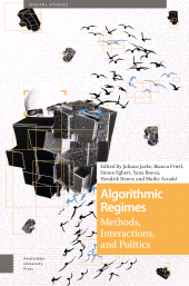 E-book, Algorithmic Regimes : Methods, Interactions, and Politics, Amsterdam University Press