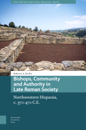 eBook, Bishops, Community and Authority in Late Roman Society : Northwestern Hispania, c. 370-470 C.E., Amsterdam University Press