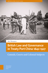 eBook, British Law and Governance in Treaty Port China 1842-1927 : Consuls, Courts and Colonial Subjects, Amsterdam University Press