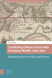 eBook, Conflicting Claims to East India Company Wealth, 1600-1650 : Reading Debates over Risk and Reward, Amsterdam University Press