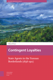 E-book, Contingent Loyalties : State Agents in the Yunnan Borderlands (1856-1911), Duan, Diana Zhidan, Amsterdam University Press