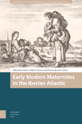 eBook, Early Modern Maternities in the Iberian Atlantic, Amsterdam University Press