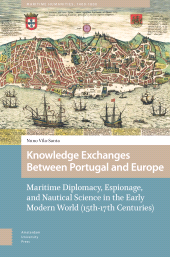 E-book, Knowledge Exchanges Between Portugal and Europe : Maritime Diplomacy, Espionage, and Nautical Science in the Early Modern World (15th-17th Centuries), Amsterdam University Press