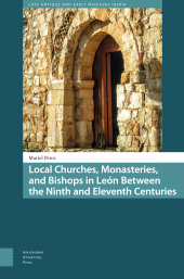 eBook, Local Churches, Monasteries, and Bishops in León Between the Ninth and Eleventh Centuries, Amsterdam University Press