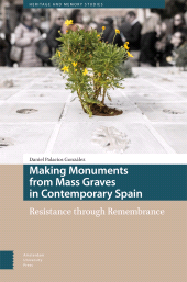 eBook, Making Monuments from Mass Graves in Contemporary Spain : Resistance through Remembrance, Palacios González, Daniel, Amsterdam University Press