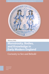 E-book, Monstrosity, Bodies, and Knowledge in Early Modern England : Curiosity to See and Behold, Amsterdam University Press