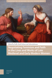 eBook, Negotiating Feminism and Faith in the Lives and Works of Late Medieval and Early Modern Women, Amsterdam University Press