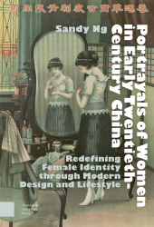 eBook, Portrayals of Women in Early Twentieth-Century China : Redefining Female Identity through Modern Design and Lifestyle, Ng, Sandy, Amsterdam University Press