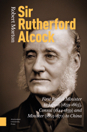 E-book, Sir Rutherford Alcock : First British Minister to Japan (1859-1865), Consul (1844-1859) and Minister (1865-1870) to China, Amsterdam University Press