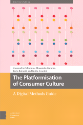 eBook, The Platformisation of Consumer Culture : A Digital Methods Guide, Caliandro, Alessandro, Amsterdam University Press