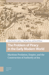 eBook, The Problem of Piracy in the Early Modern World : Maritime Predation, Empire, and the Construction of Authority at Sea, Coakley, John, Amsterdam University Press