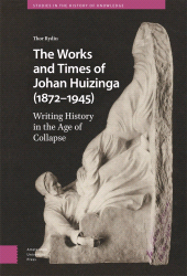 E-book, The Works and Times of Johan Huizinga (1872-1945) : Writing History in the Age of Collapse, Amsterdam University Press