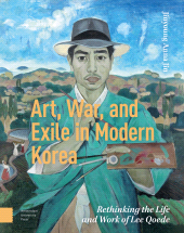 m, Art, War, and Exile in Modern Korea : Rethinking the Life and Work of Lee Qoede, Amsterdam University Press