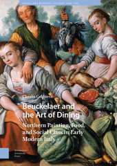 E-book, Beuckelaer and the Art of Dining : Northern Painting, Food, and Social Class in Early Modern Italy, Amsterdam University Press