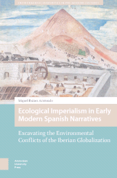 E-book, Ecological Imperialism in Early Modern Spanish Narratives : Excavating the Environmental Conflicts of the Iberian Globalization, Amsterdam University Press