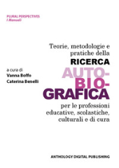 E-book, Teorie, metodologie e pratiche della ricerca auto-bio-grafica per le professioni educative, scolastiche, culturali e di cura, Anthology Digital Publishing