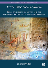 E-book, Picta Nilotica Romana : L'elaborazione e la diffusione del paesaggio nilotico nella pittura romana, Voltan, Eleonora, Archaeopress
