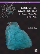 E-book, Blue/Green Glass Bottles from Roman Britain : Square and Other Prismatic Forms, Archaeopress