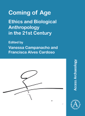 E-book, Coming of Age : Ethics and Biological Anthropology in the 21st Century, Archaeopress