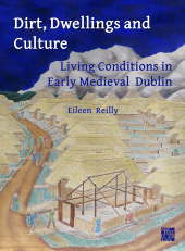 eBook, Dirt, Dwellings and Culture : Living Conditions in Early Medieval Dublin, Archaeopress