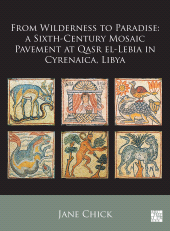 eBook, From Wilderness to Paradise : A Sixth-Century Mosaic Pavement at Qasr el-Lebia in Cyrenaica, Libya, Archaeopress