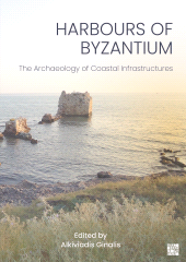 E-book, Harbours of Byzantium : The Archaeology of Coastal Infrastructures, Archaeopress