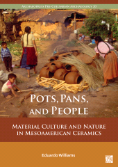 eBook, Pots, Pans, and People : Material Culture and Nature in Mesoamerican Ceramics, Archaeopress